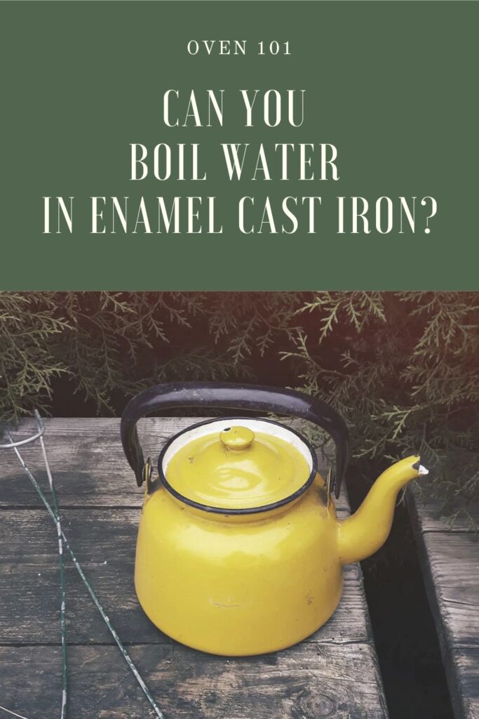 Can you boil water in enamel cast iron?