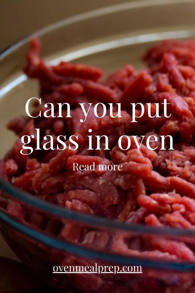 Can you put glass in oven?